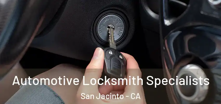  Automotive Locksmith Specialists San Jacinto - CA
