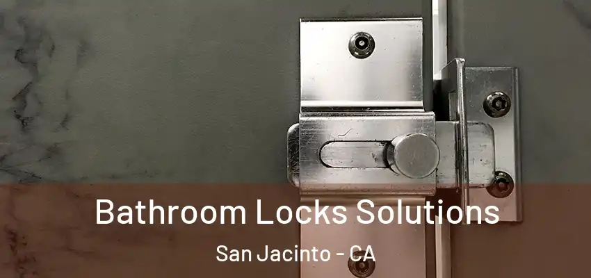 Bathroom Locks Solutions San Jacinto - CA
