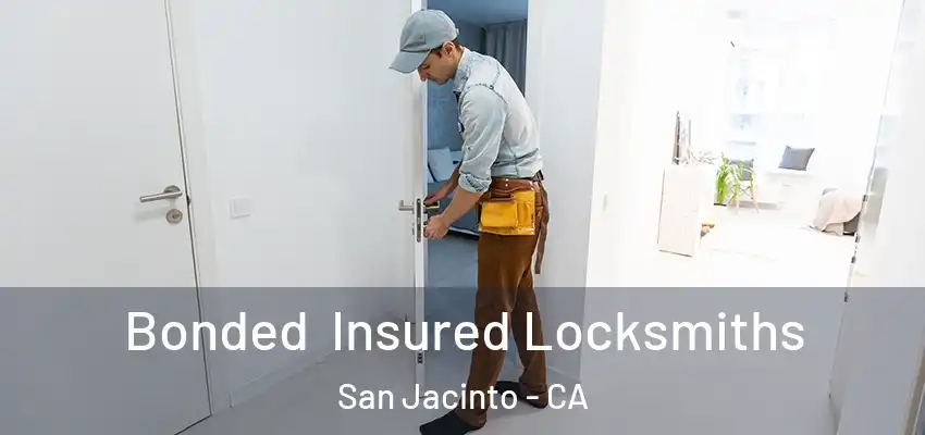  Bonded Insured Locksmiths San Jacinto - CA