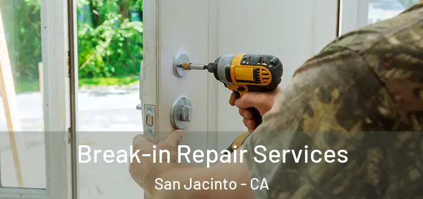  Break-in Repair Services San Jacinto - CA
