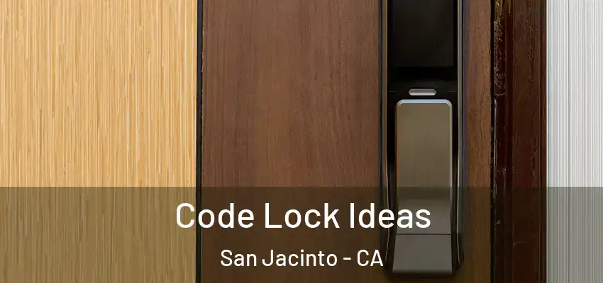 Code Lock Ideas San Jacinto - CA