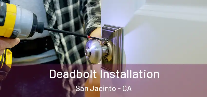  Deadbolt Installation San Jacinto - CA