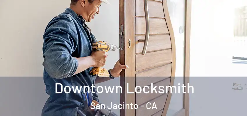  Downtown Locksmith San Jacinto - CA