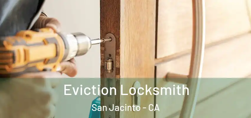  Eviction Locksmith San Jacinto - CA
