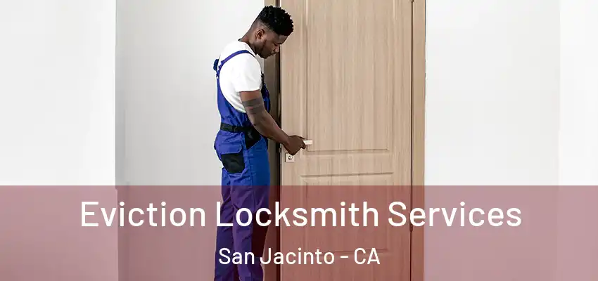  Eviction Locksmith Services San Jacinto - CA