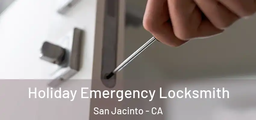  Holiday Emergency Locksmith San Jacinto - CA
