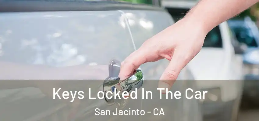  Keys Locked In The Car San Jacinto - CA