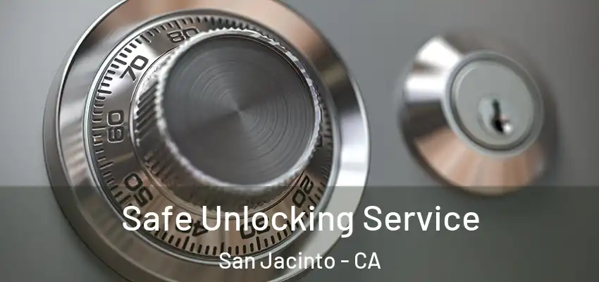  Safe Unlocking Service San Jacinto - CA